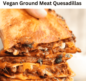 Vegan Ground Meat Quesadillas